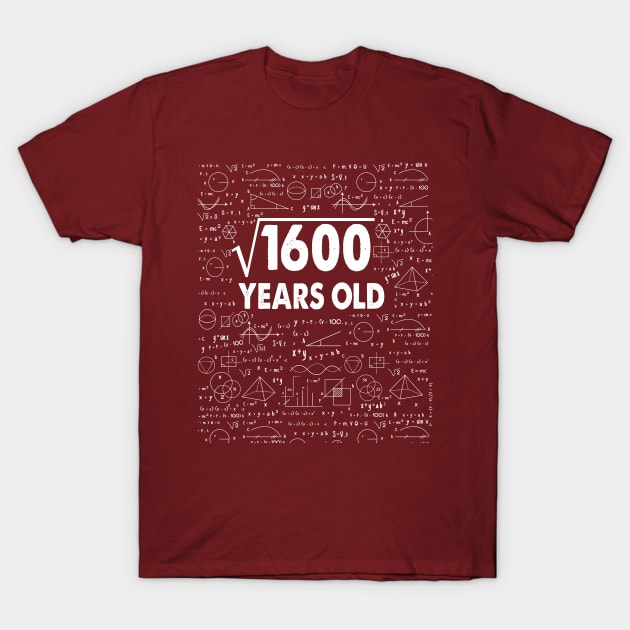 40 years old 40th birthday Gift Square Root of 1600 40s T-Shirt by smtworld